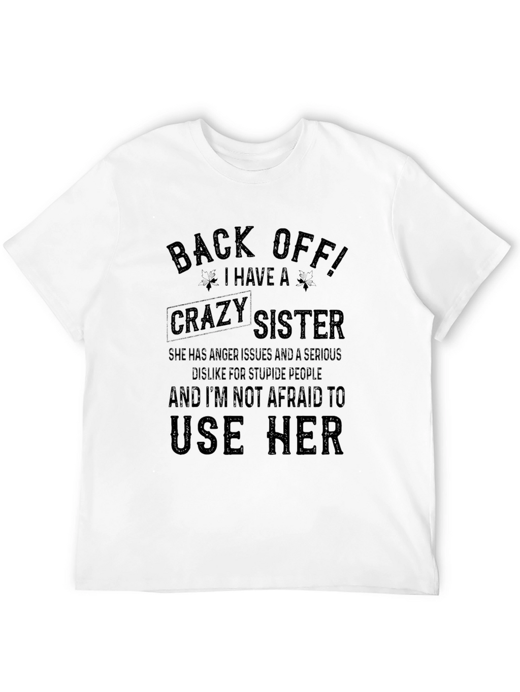 Back Off! I Have A Crazy Sister T-Shirt