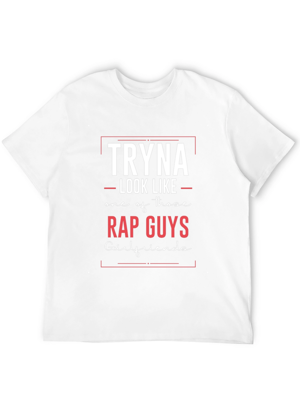 Tryna Look Like Rap Guys T-Shirt
