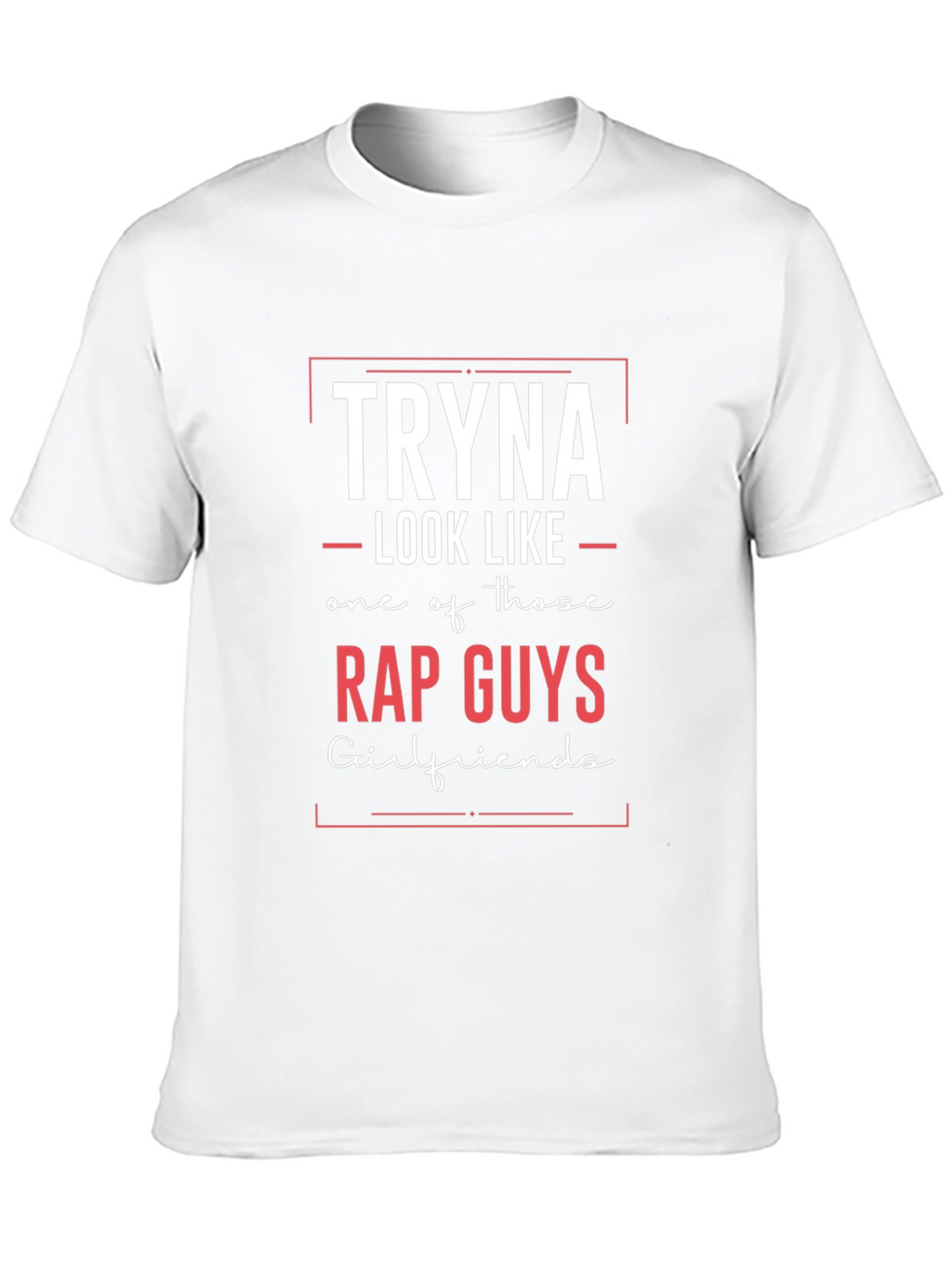 Tryna Look Like Rap Guys T-Shirt