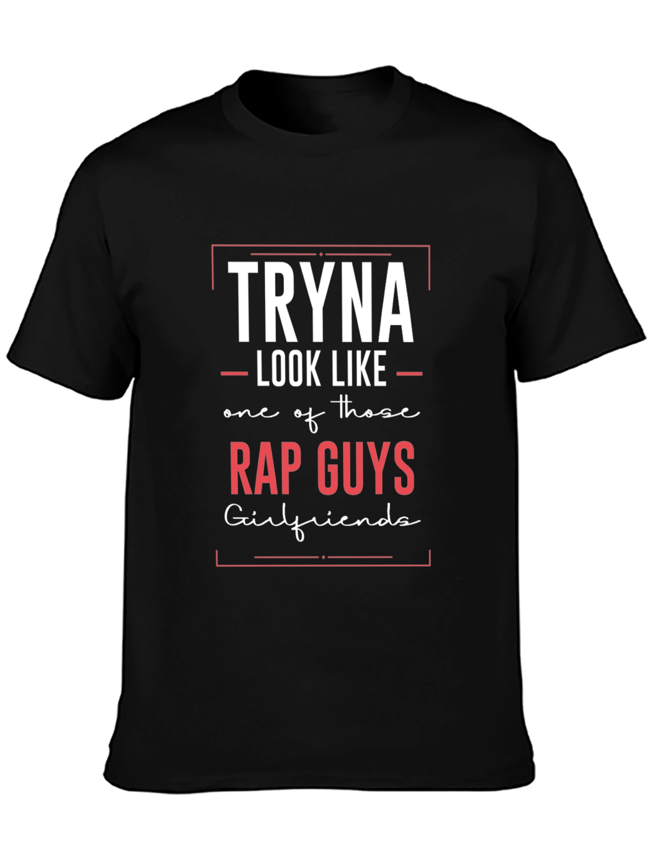 Tryna Look Like Rap Guys T-Shirt