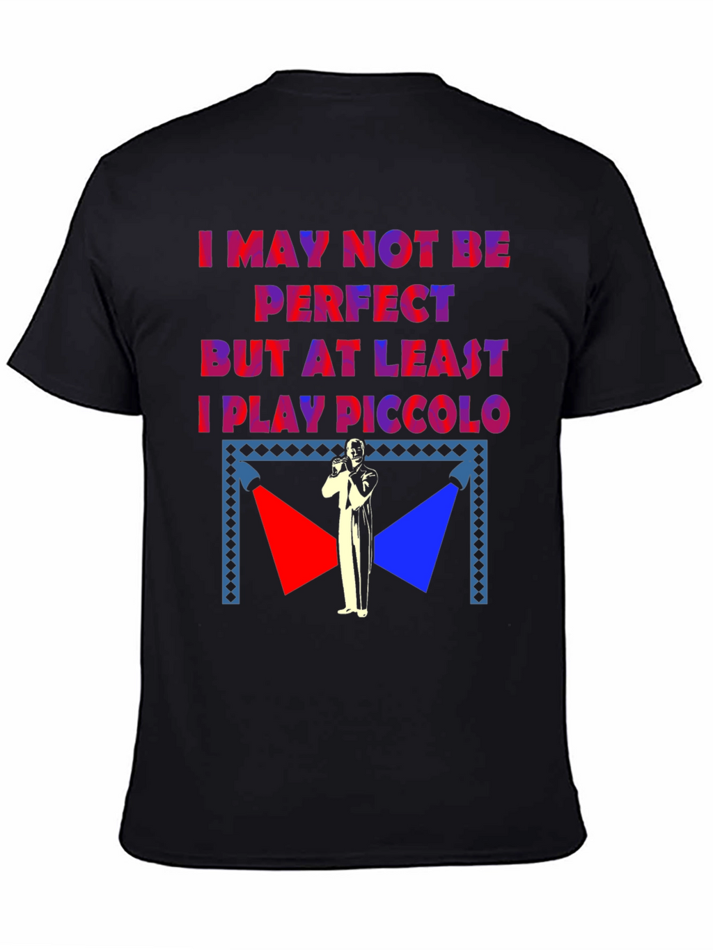 I May Not Be Perfect Piccolo Player T-Shirt