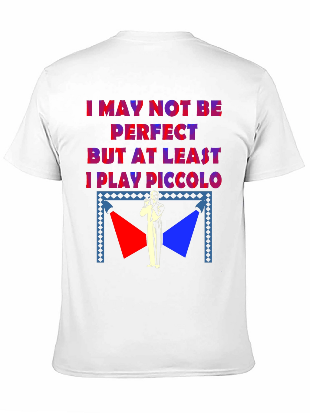 I May Not Be Perfect Piccolo Player T-Shirt
