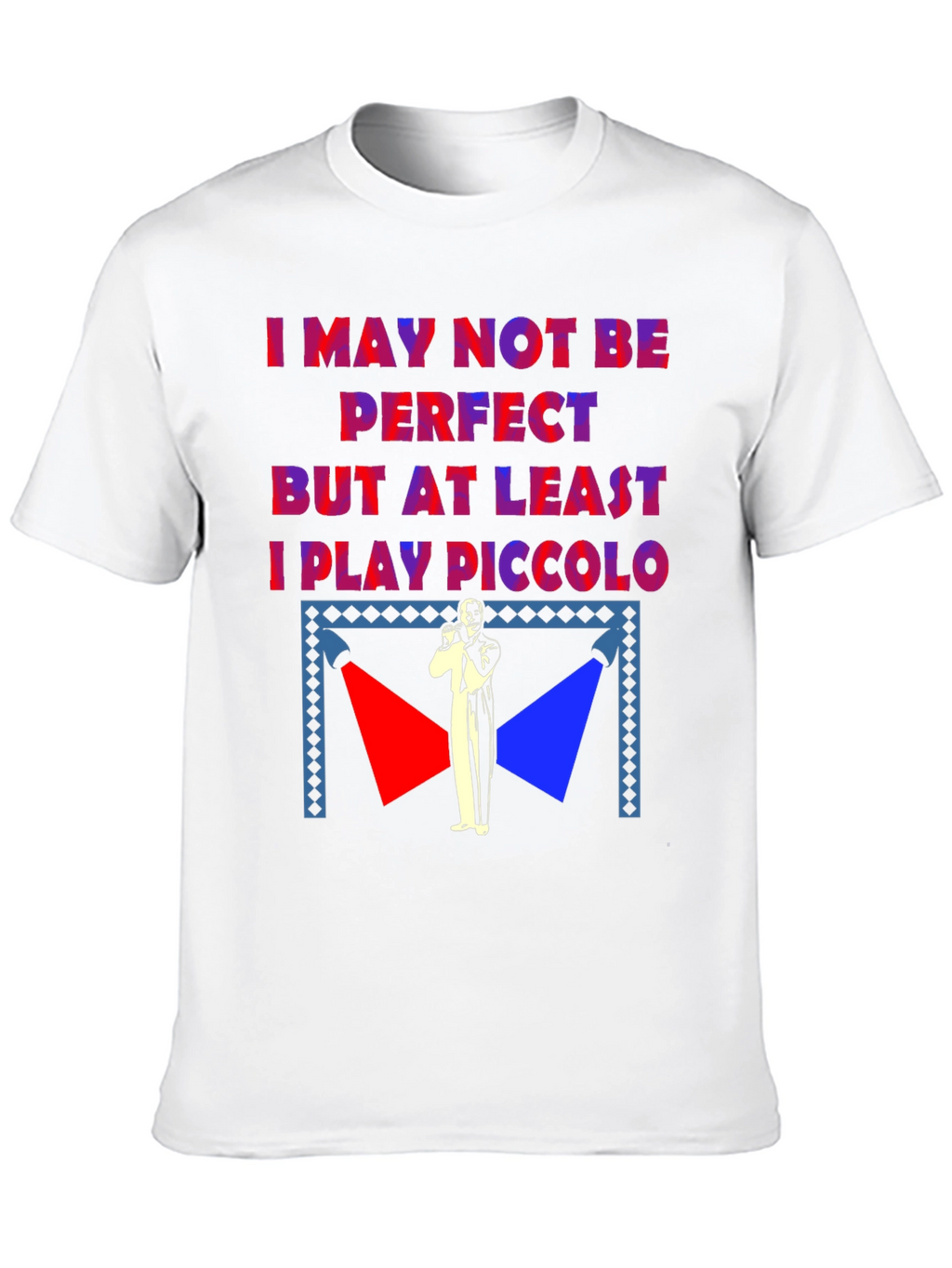I May Not Be Perfect Piccolo Player T-Shirt