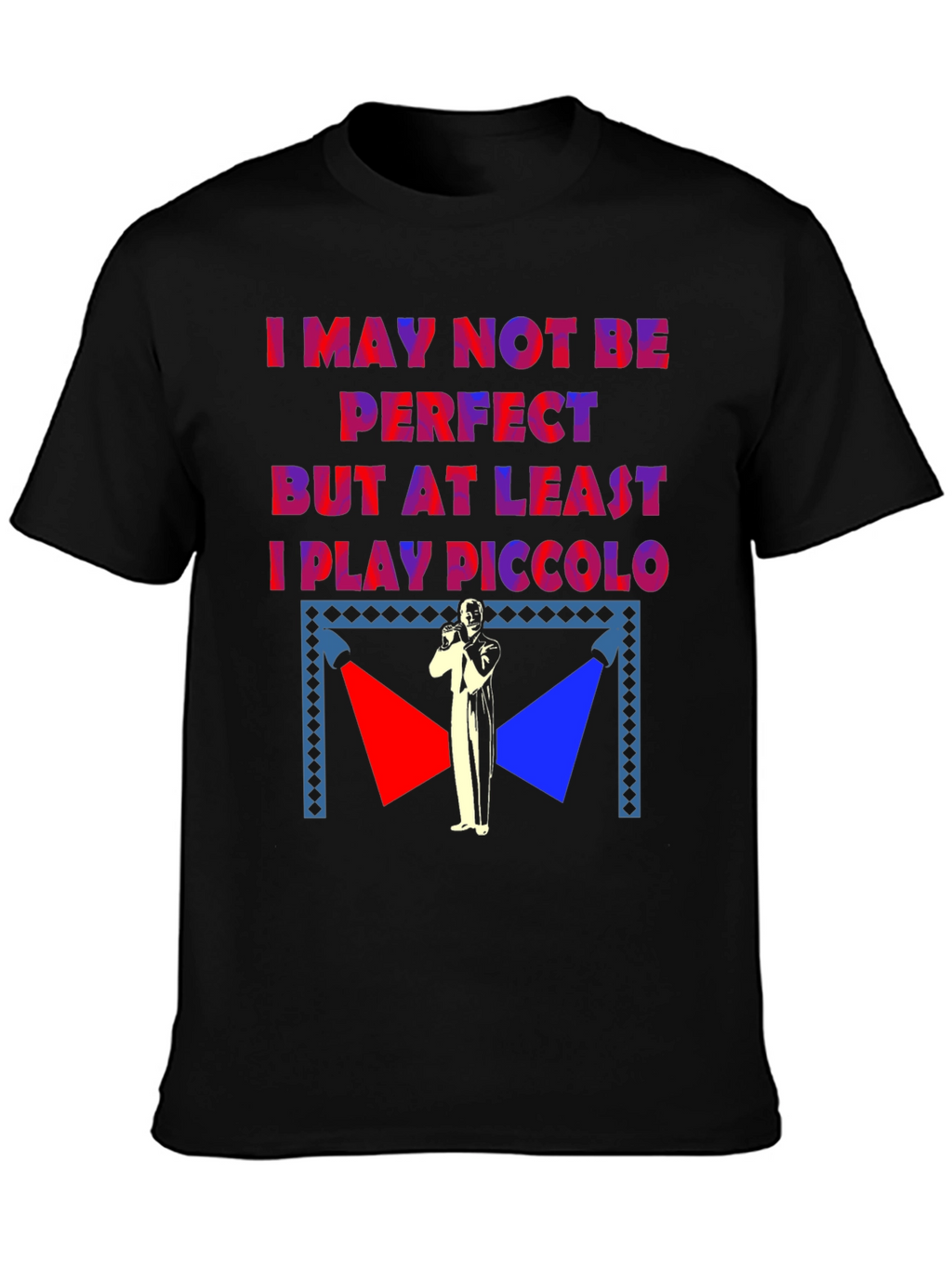 I May Not Be Perfect Piccolo Player T-Shirt