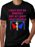 I May Not Be Perfect Piccolo Player T-Shirt
