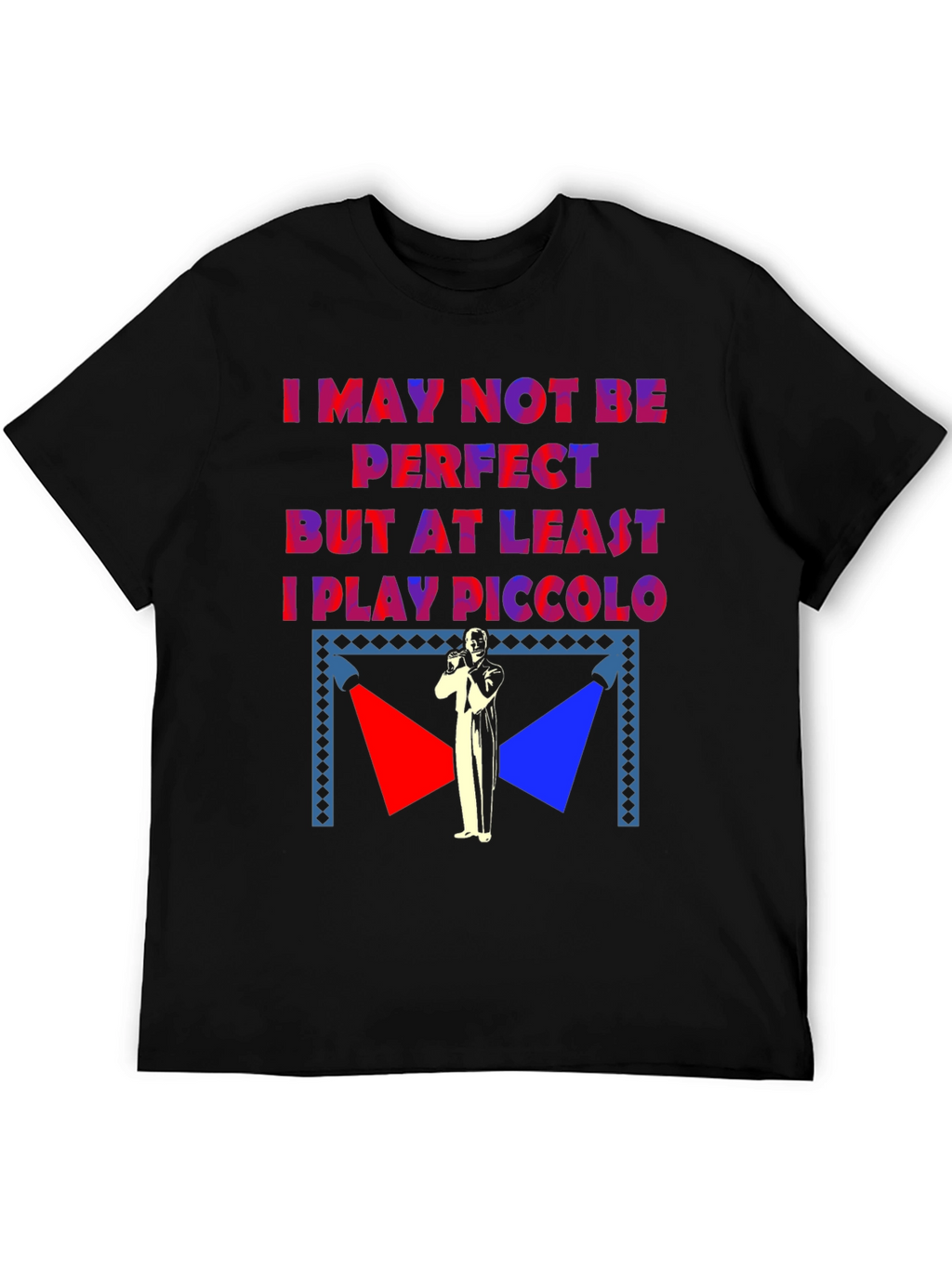 I May Not Be Perfect Piccolo Player T-Shirt