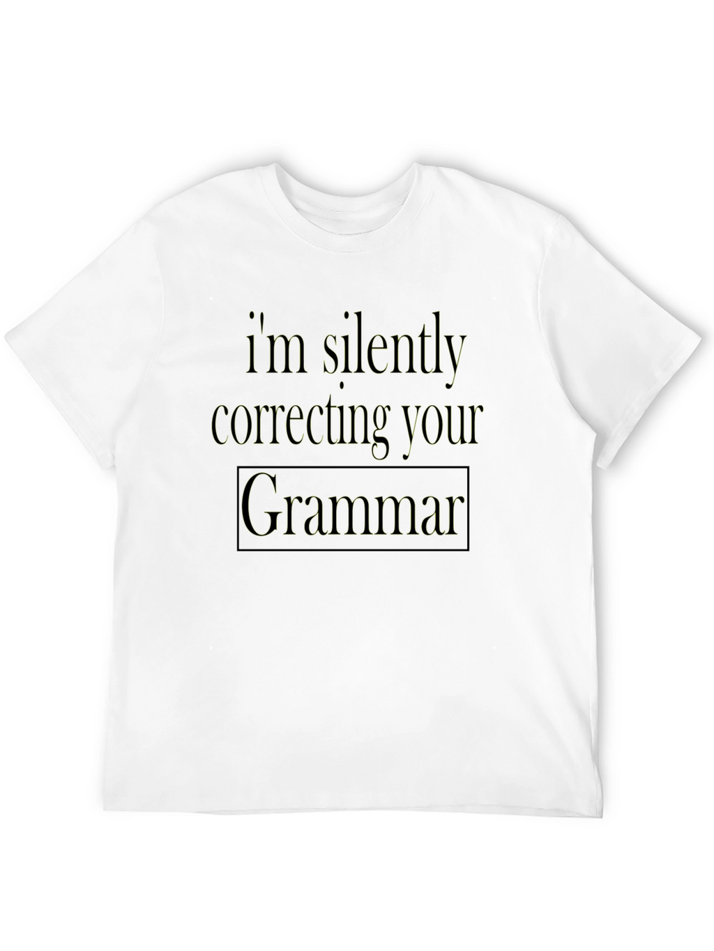 Im Silently Correcting Your Grammar T-Shirt