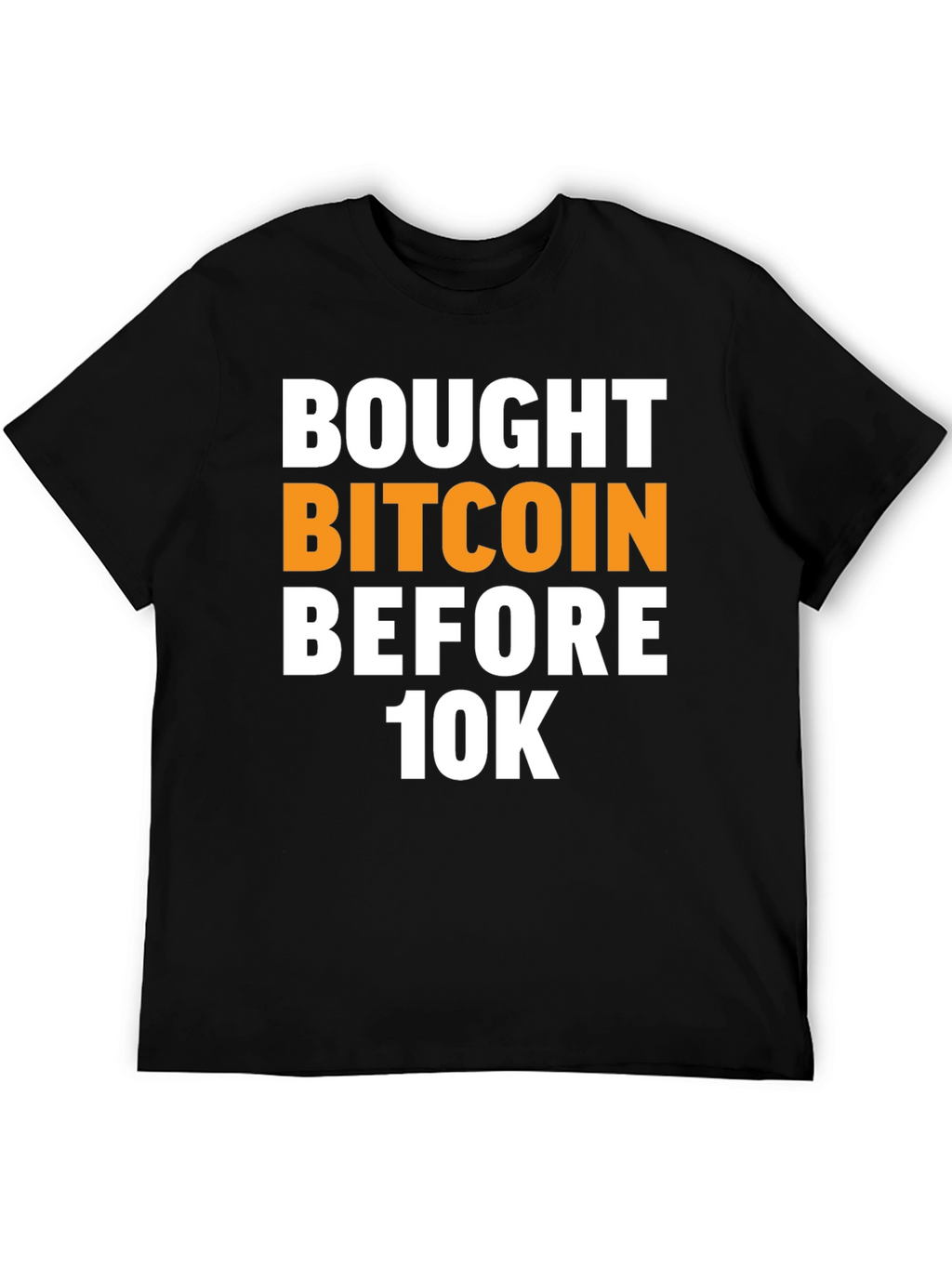 Bought Bitcoin Before 10K Black T-Shirt