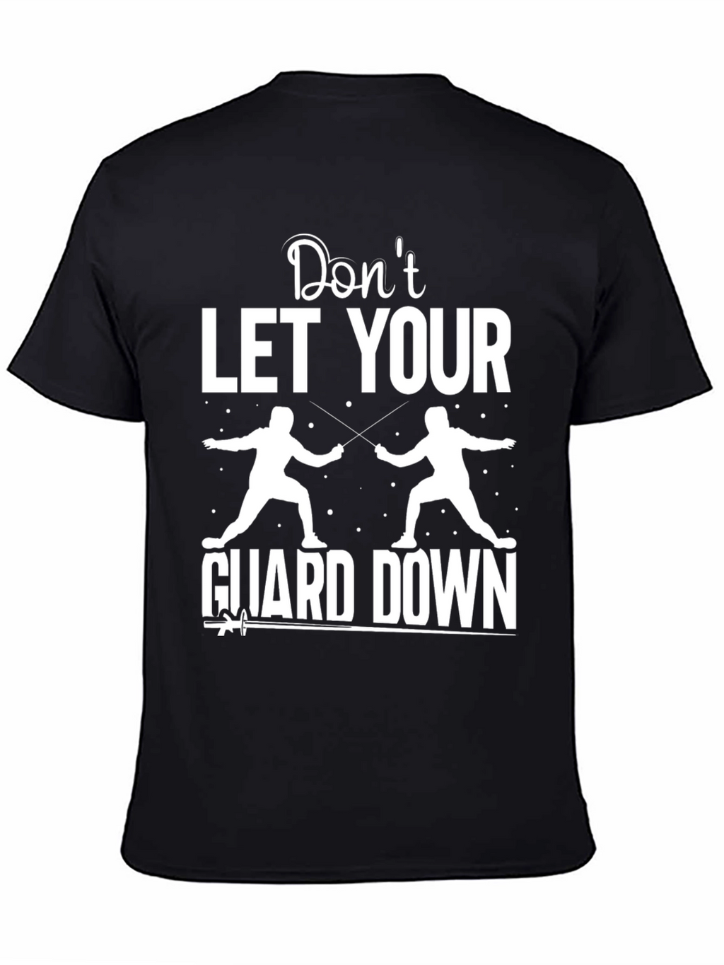 Fencing Graphic T-Shirt - Dont Let Your Guard Down