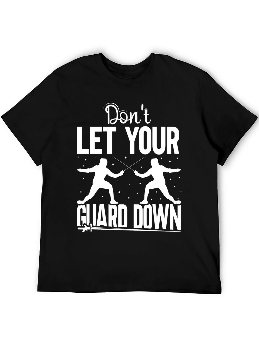 Fencing Graphic T-Shirt - Dont Let Your Guard Down