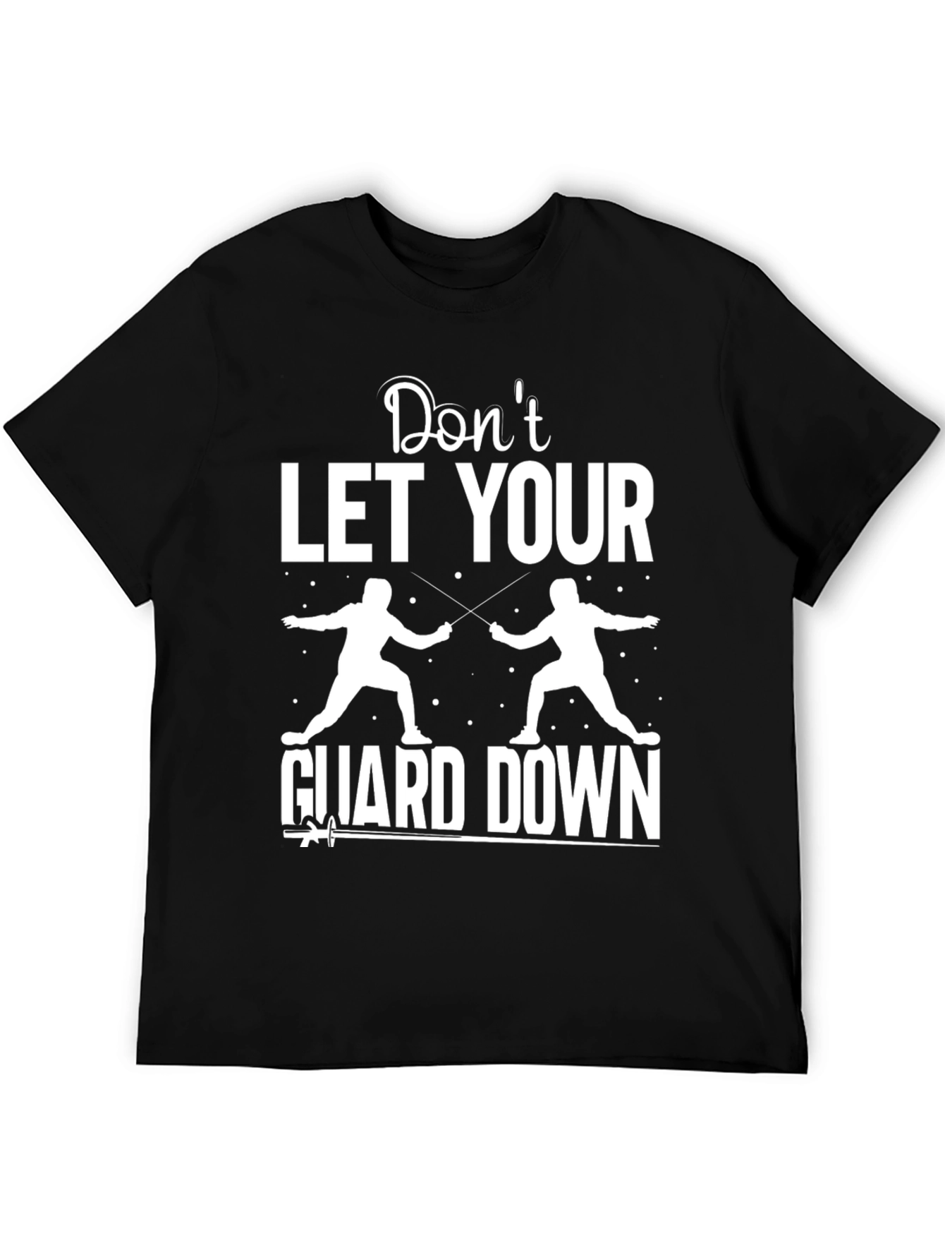 Fencing Graphic T-Shirt - Dont Let Your Guard Down
