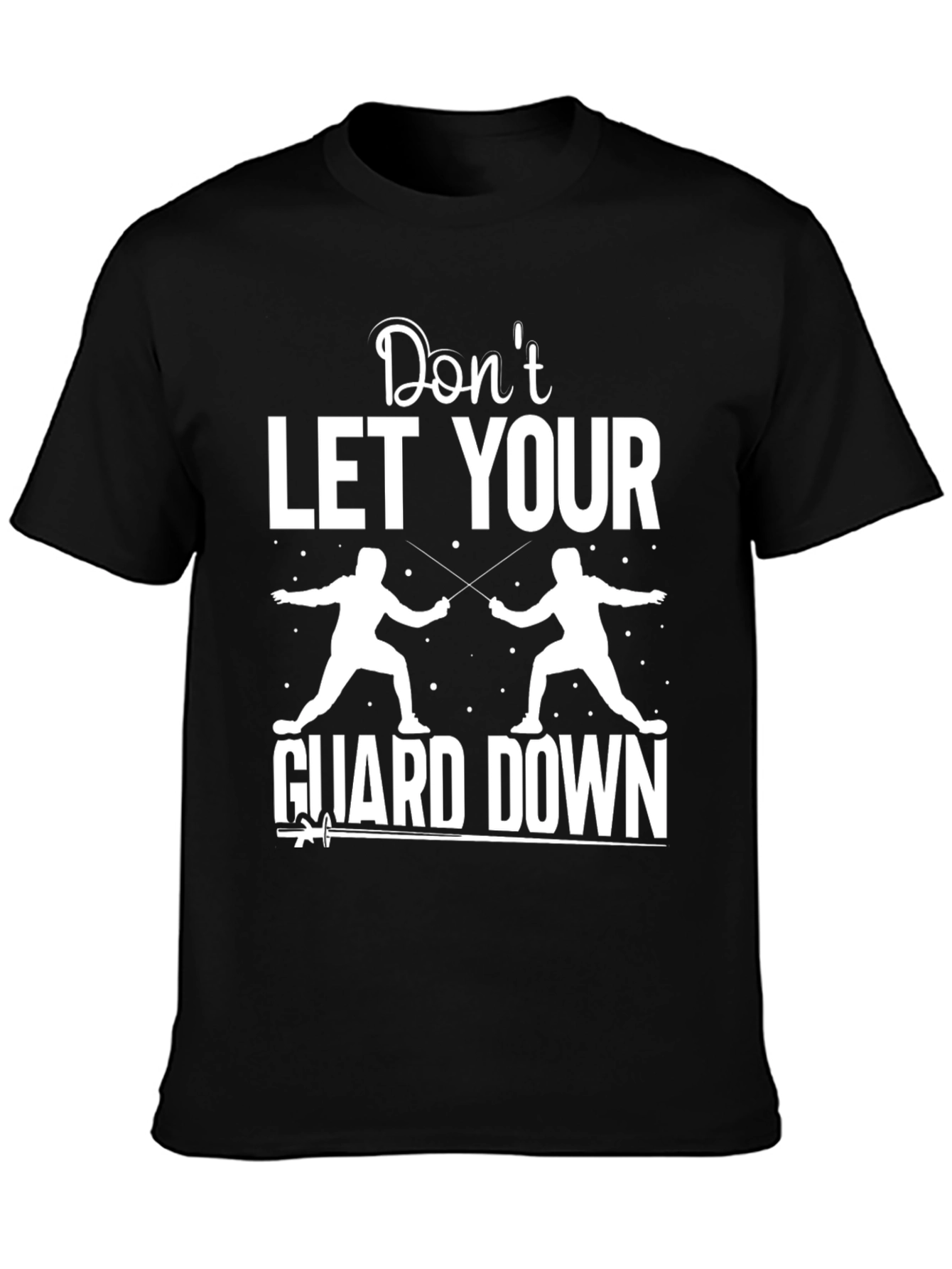 Fencing Graphic T-Shirt - Dont Let Your Guard Down