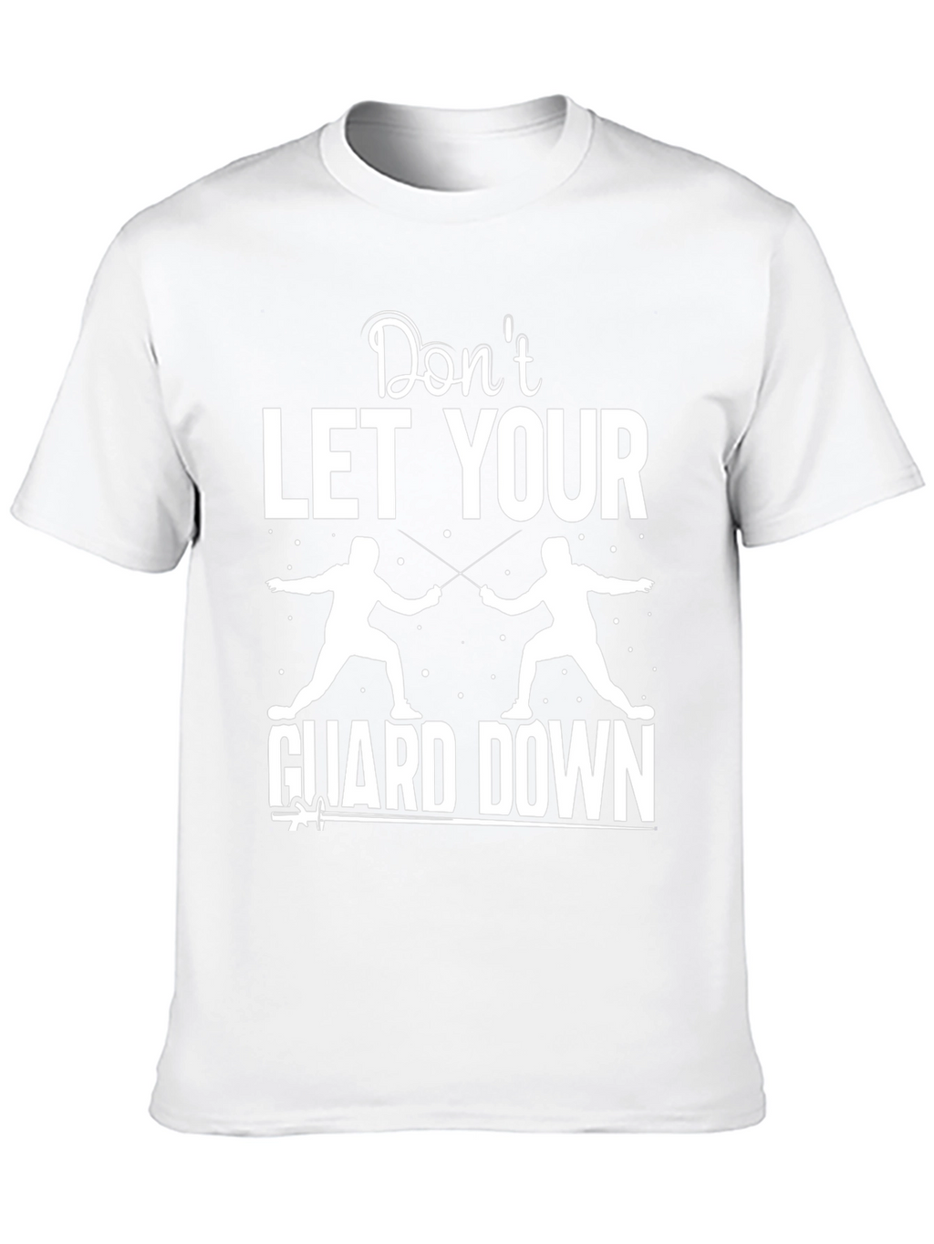 Fencing Graphic T-Shirt - Dont Let Your Guard Down