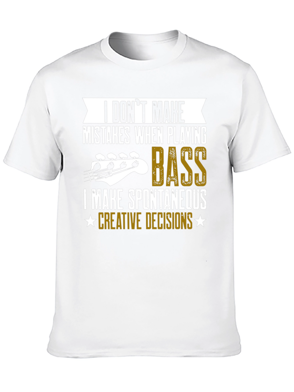 Bass Player T-Shirt: I Dont Make Mistakes