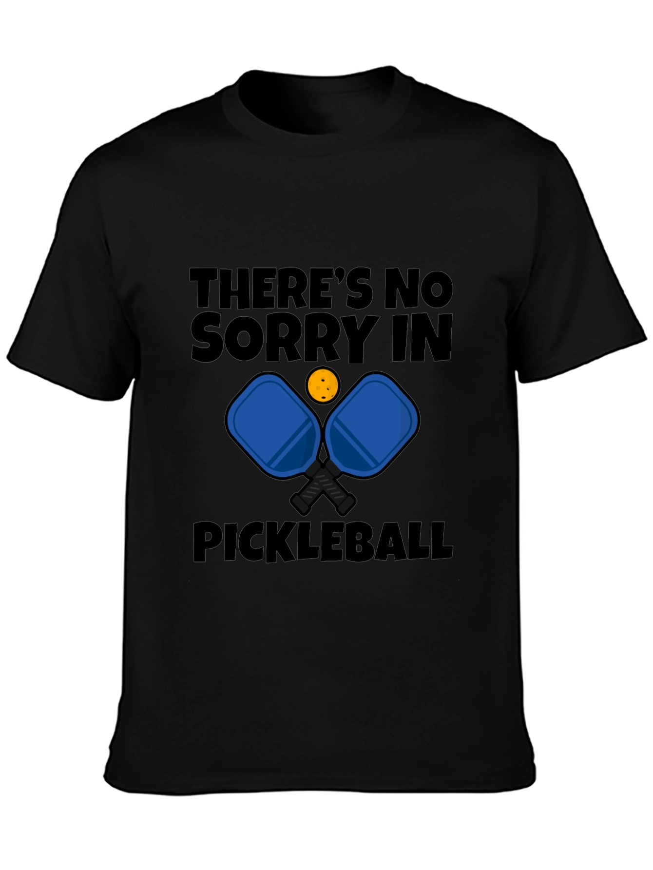 Pickleball T-Shirt - Theres No Sorry in Pickleball
