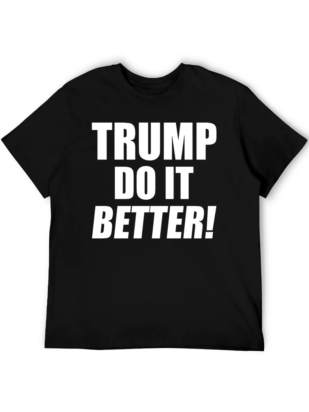 Trump Do It Better! Graphic T-Shirt
