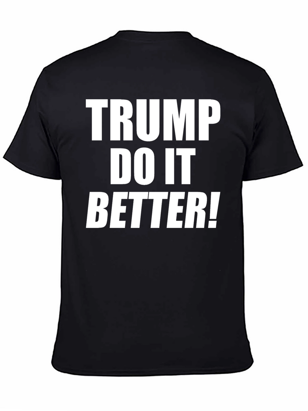 Trump Do It Better! Graphic T-Shirt
