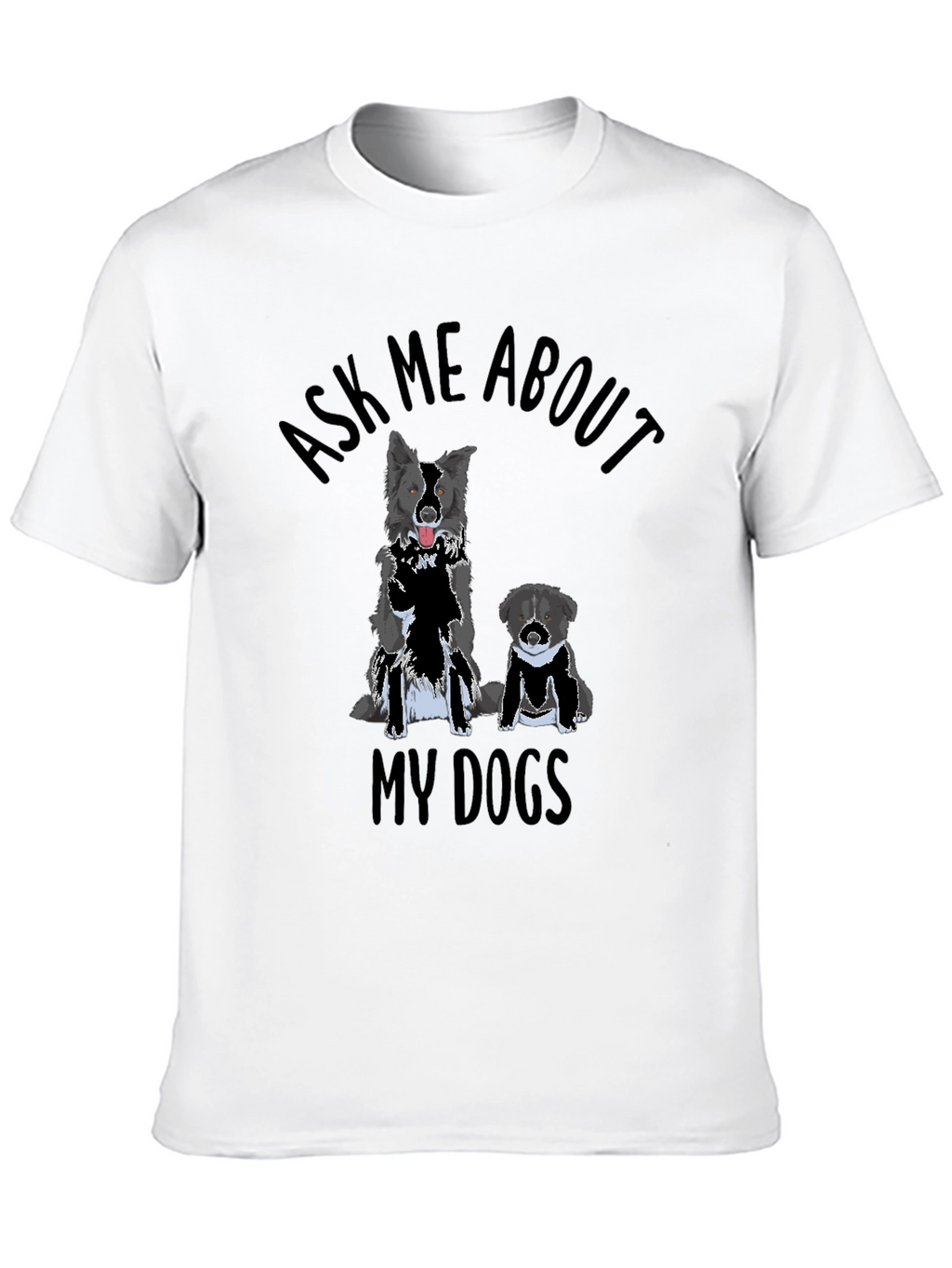 Ask Me About My Dogs T-Shirt