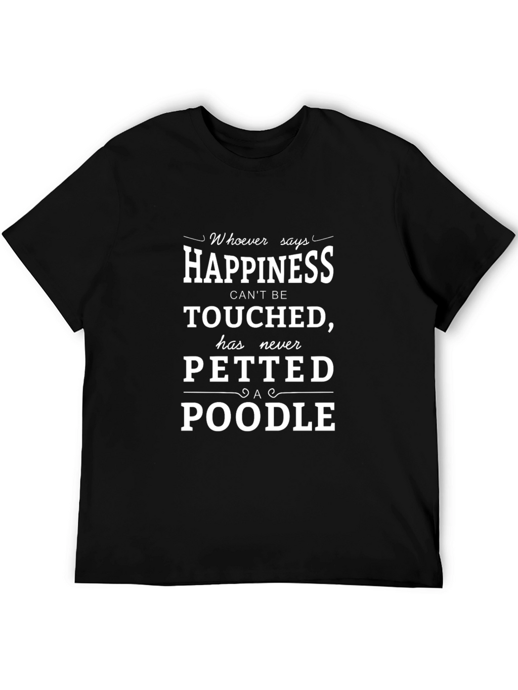 Happiness is petting a Poodle T-shirt