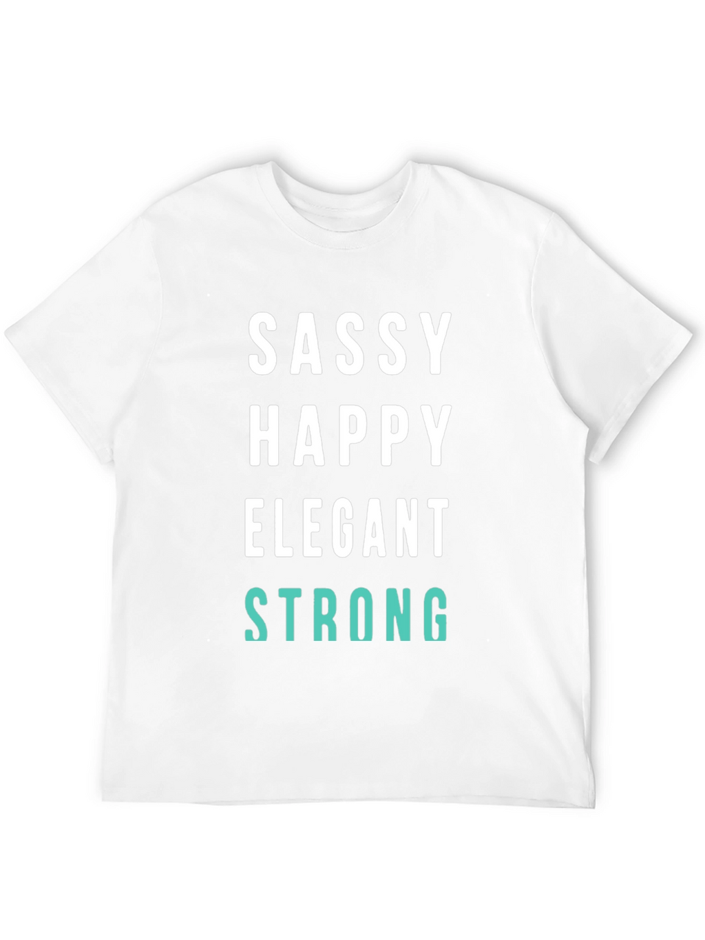Sassy Happy Elegant Strong Graphic Tee
