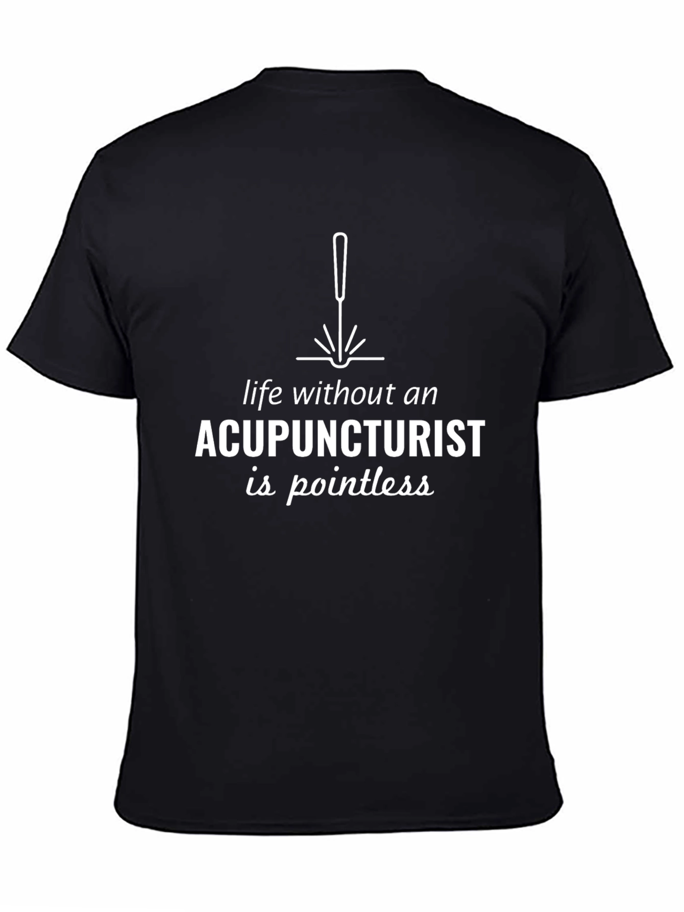 Acupuncturist Pointless Life Black T-Shirt