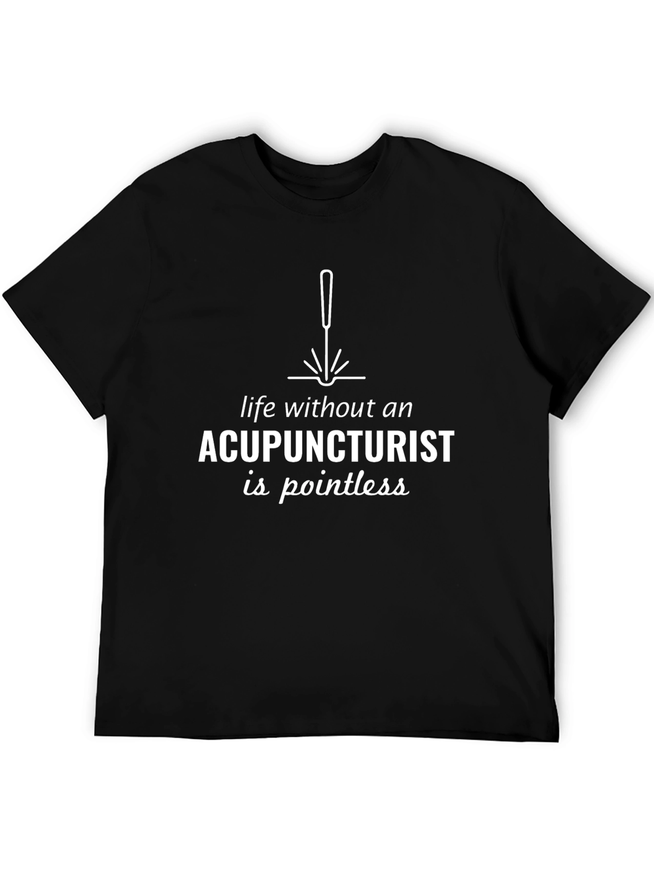 Acupuncturist Pointless Life Black T-Shirt