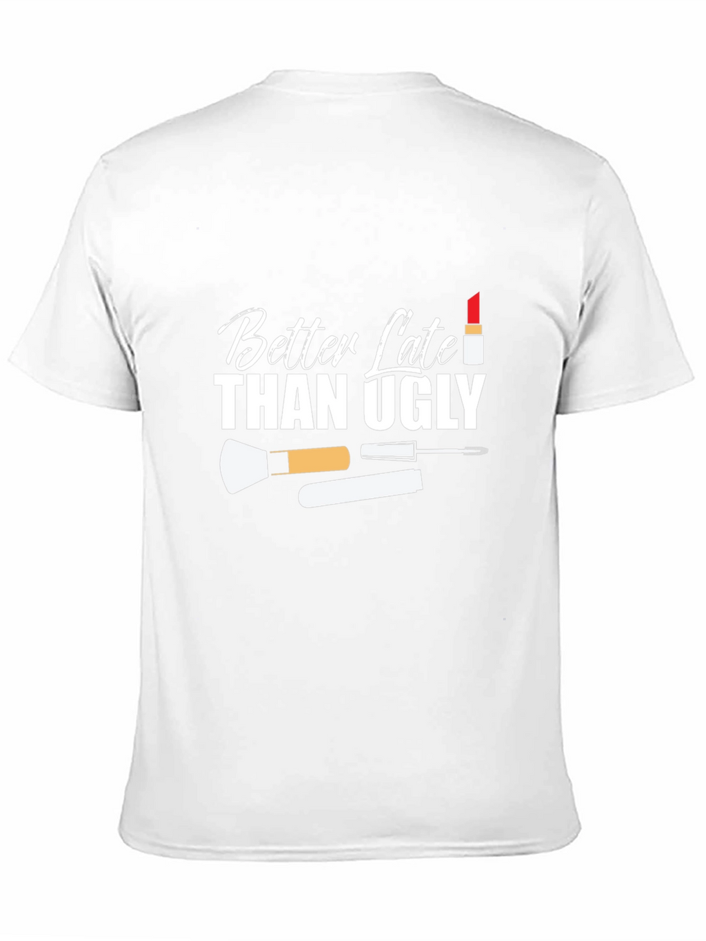 Better Late Than Ugly Graphic T-Shirt