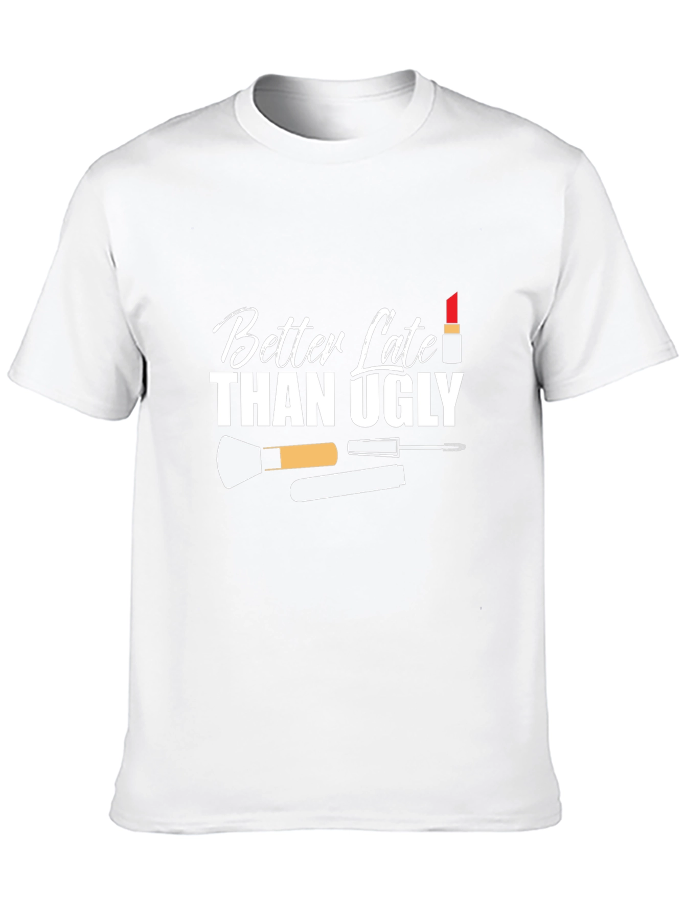 Better Late Than Ugly Graphic T-Shirt