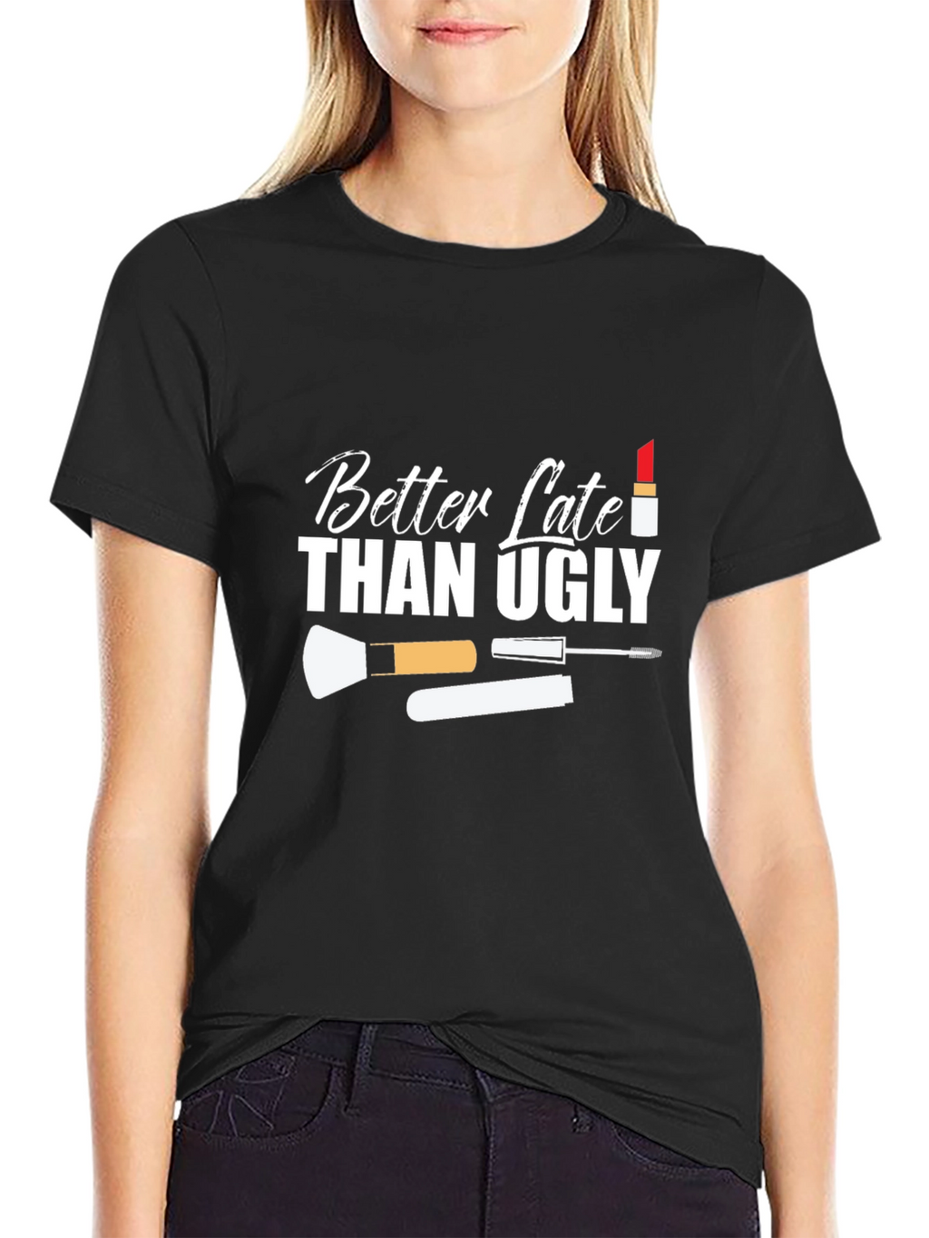 Better Late Than Ugly Graphic T-Shirt