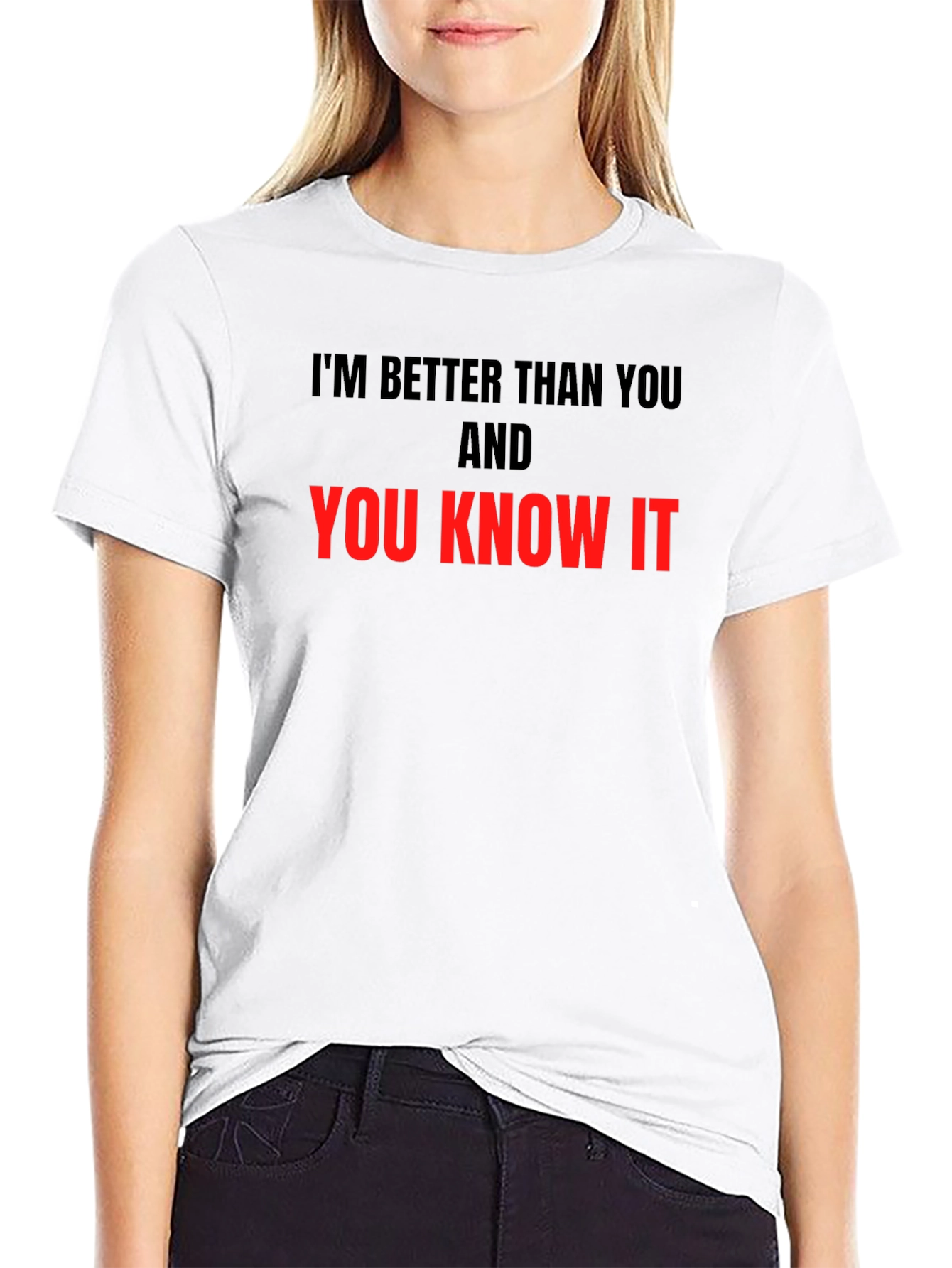 Im Better Than You T-Shirt