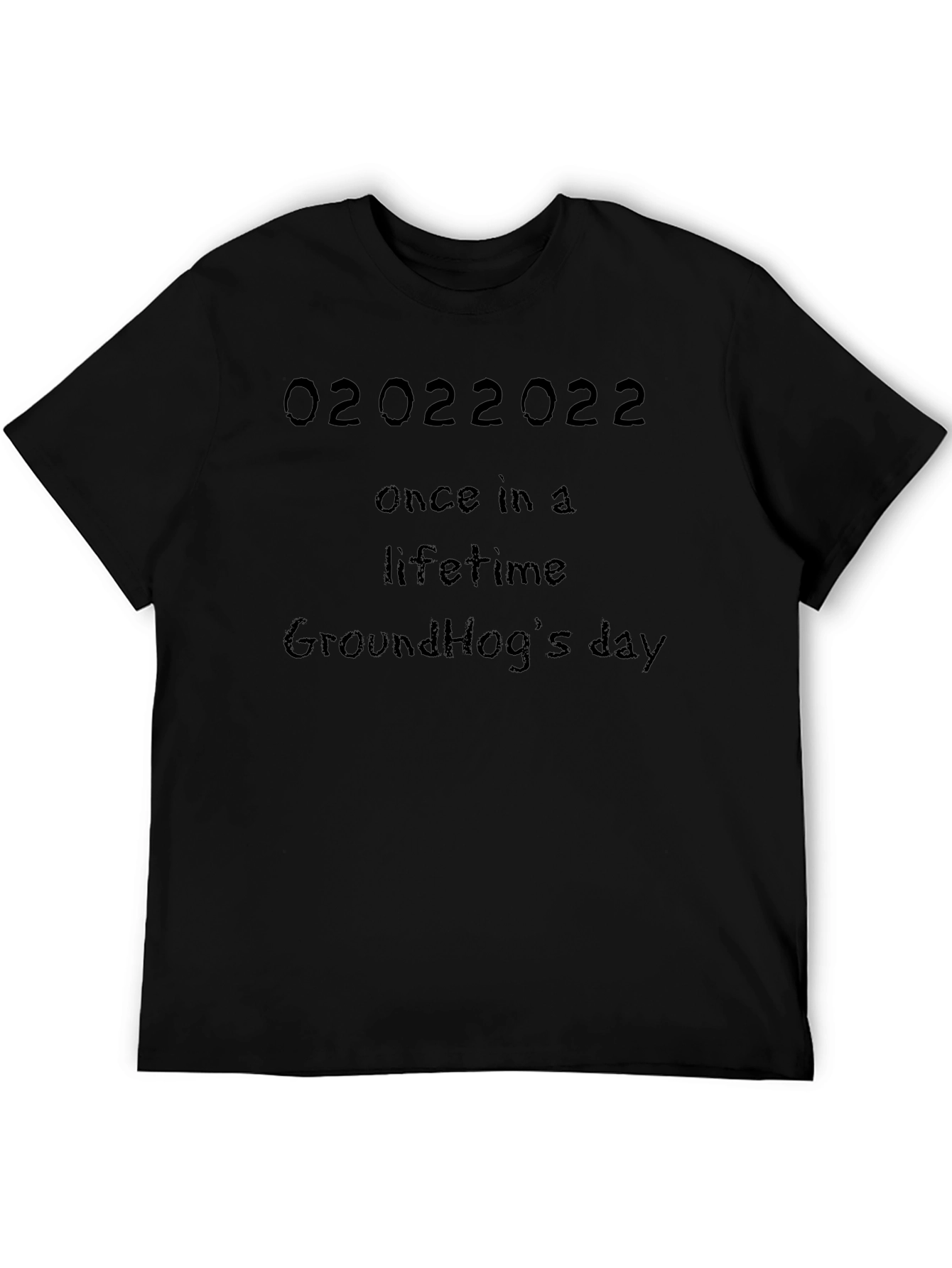 02022022 Once in a Lifetime Groundhogs Day Black Tee