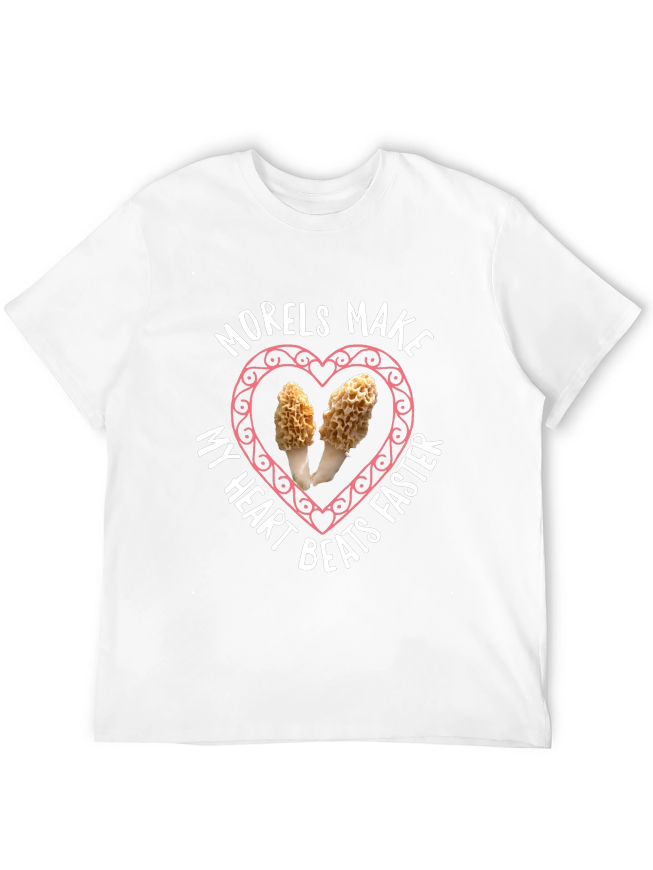 Morels Make My Heart Beat Faster T-Shirt