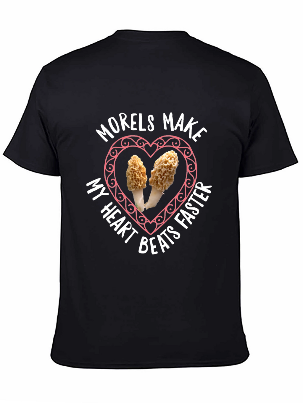 Morels Make My Heart Beat Faster T-Shirt