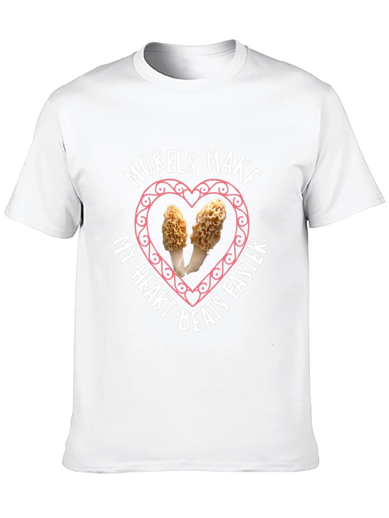 Morels Make My Heart Beat Faster T-Shirt