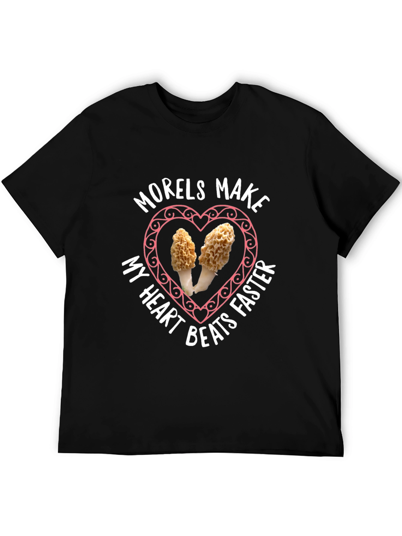 Morels Make My Heart Beat Faster T-Shirt