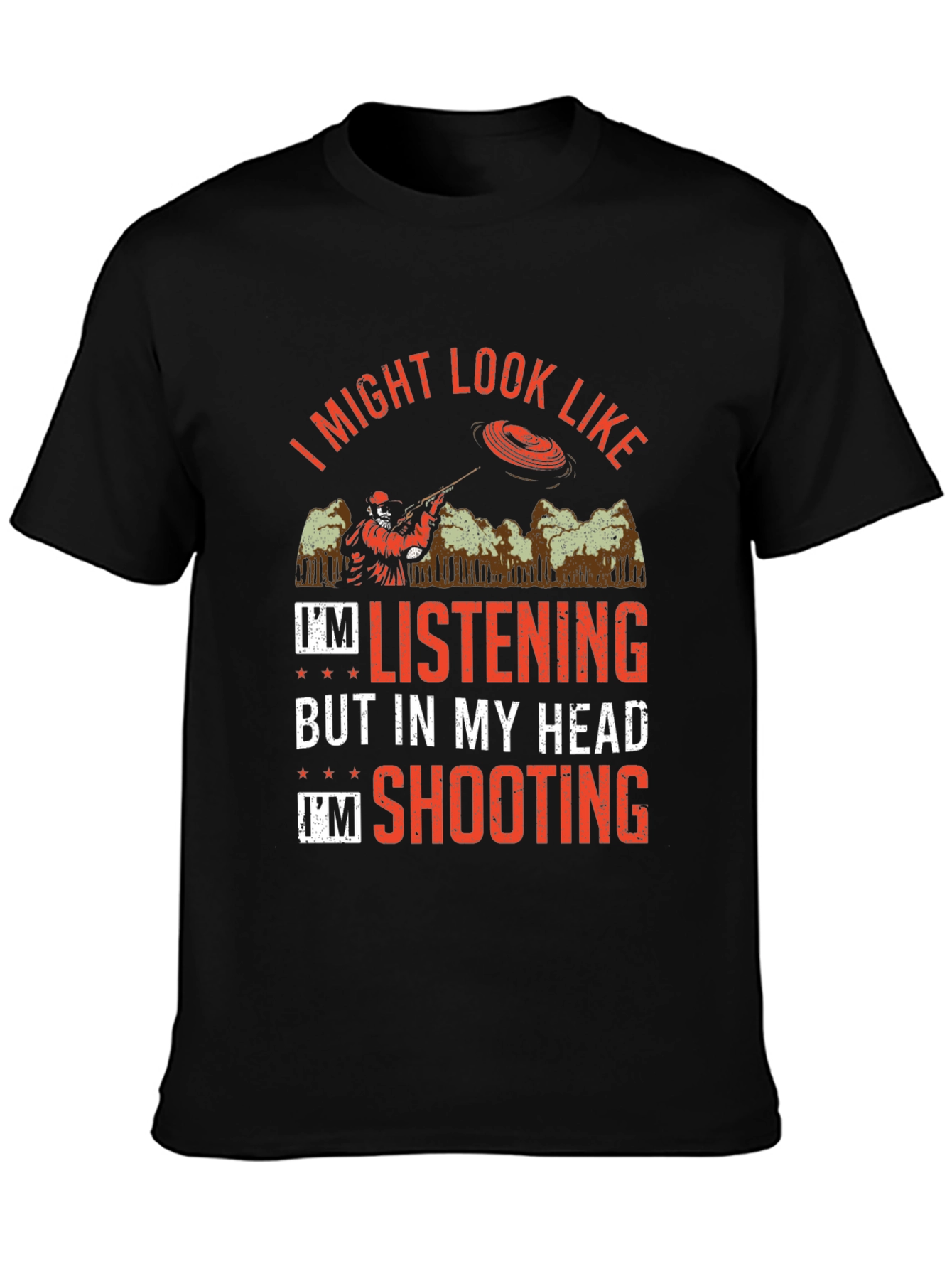 Shooting Clay T-Shirt: I Might Look Like Im Listening