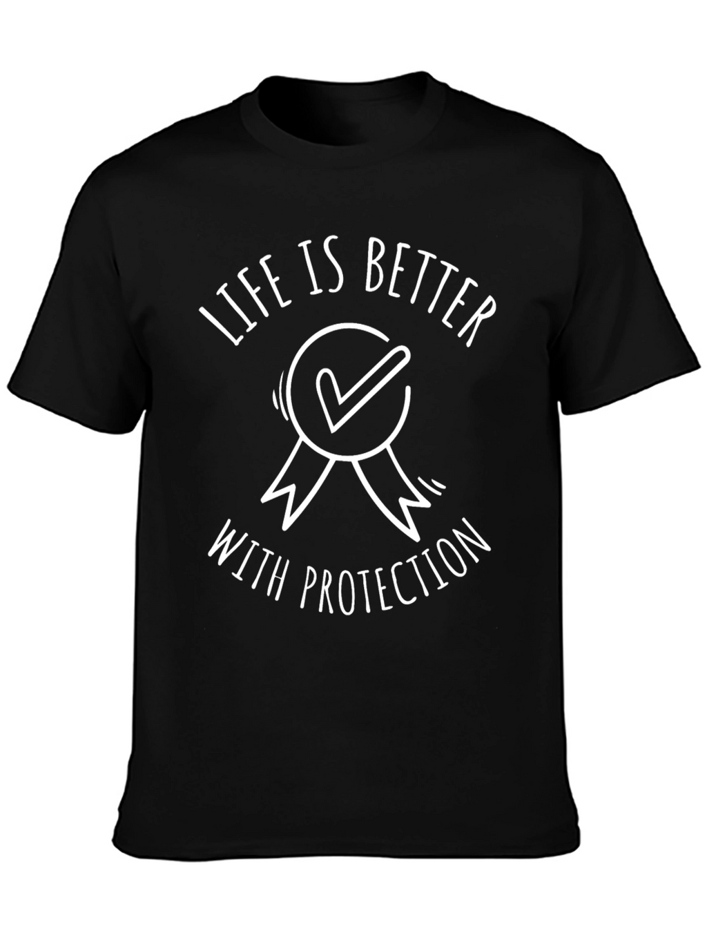 Life is Better with Protection Tee