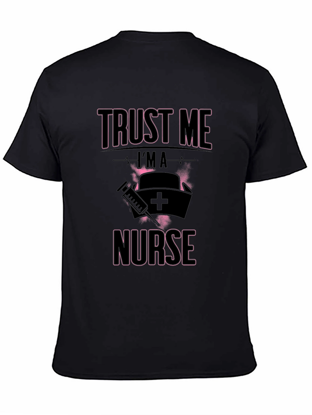 Trust Me Im A Nurse T-Shirt Funny Gift