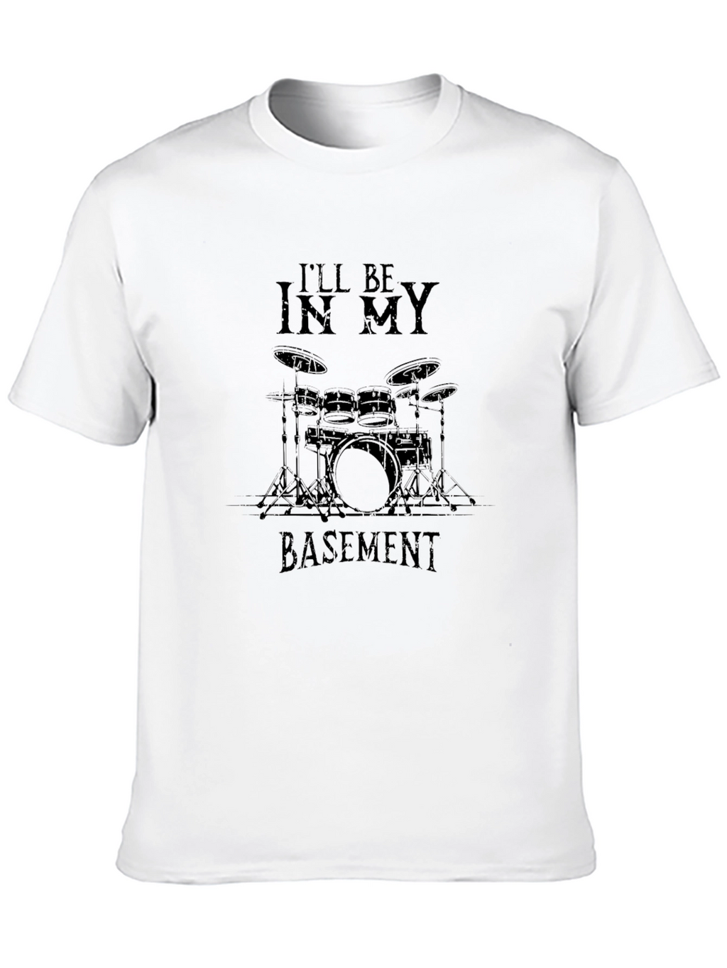 Ill Be In My Basement Drum Set Graphic T-Shirt