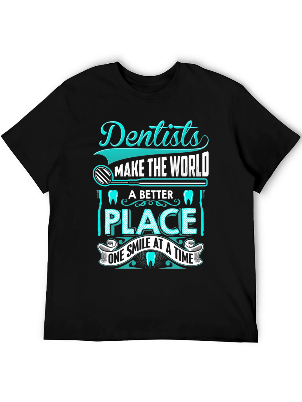 Dentist T-Shirt: Makes the World a Better Place