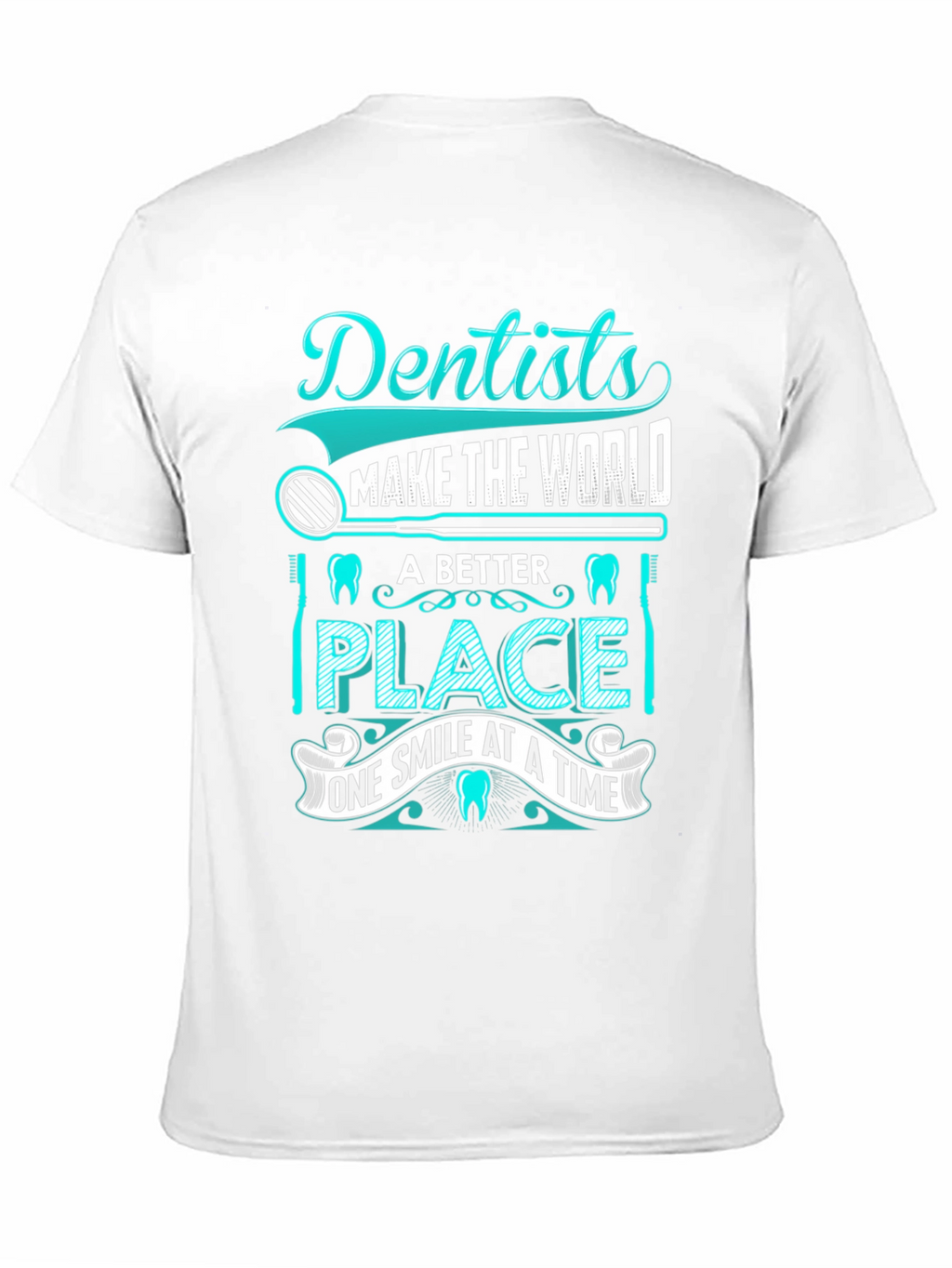 Dentist T-Shirt: Makes the World a Better Place