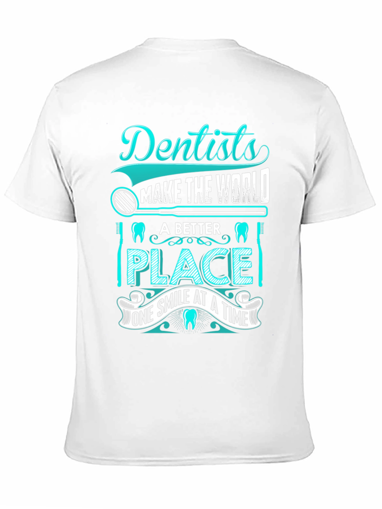 Dentist T-Shirt: Makes the World a Better Place