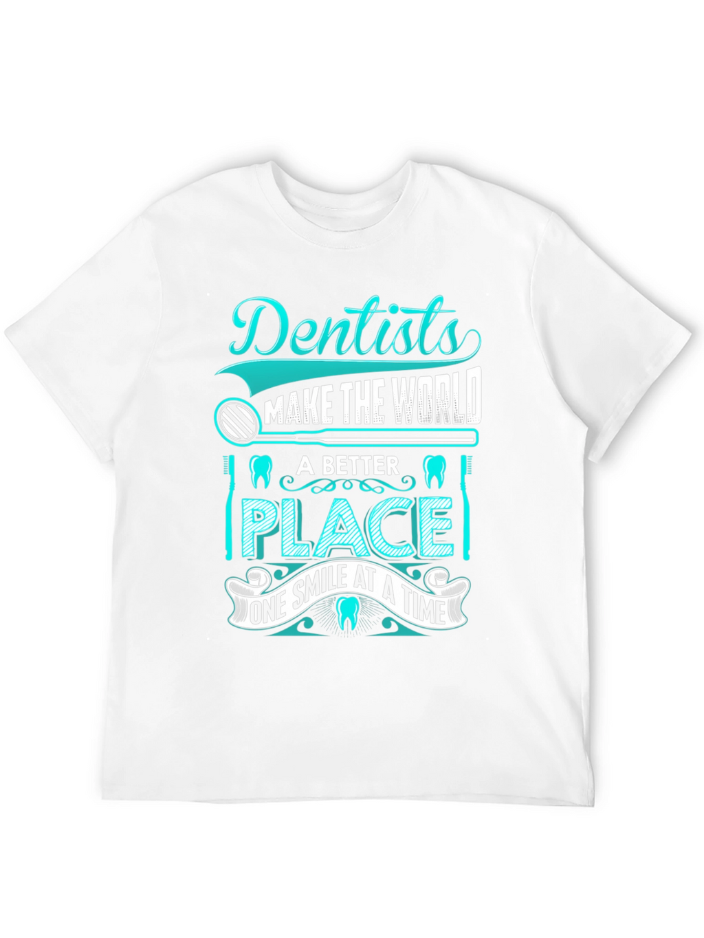 Dentist T-Shirt: Makes the World a Better Place