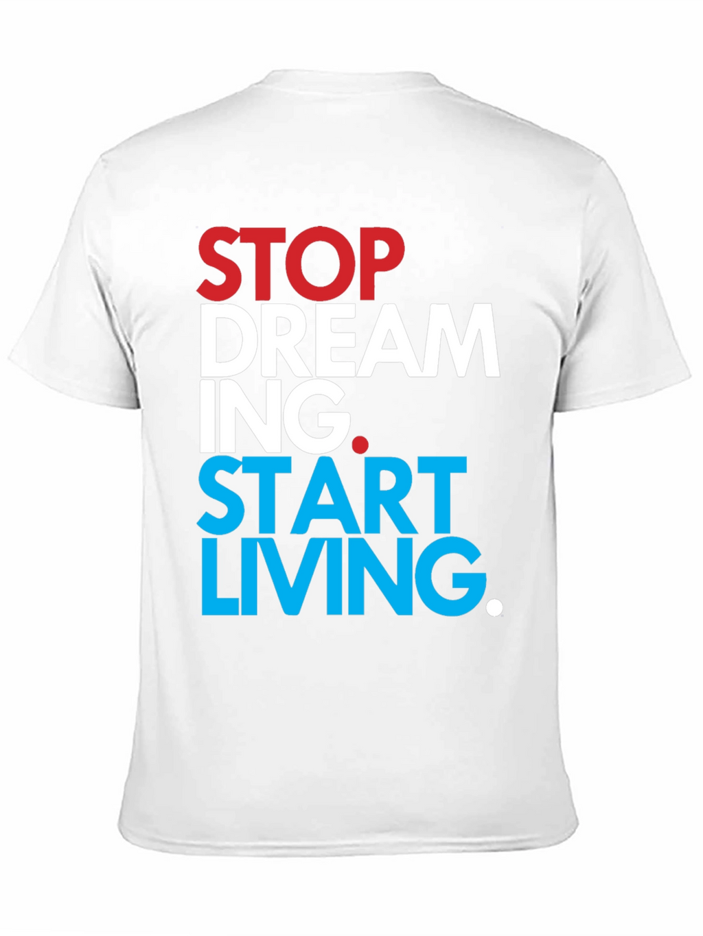 Stop Dreaming Start Living T-Shirt