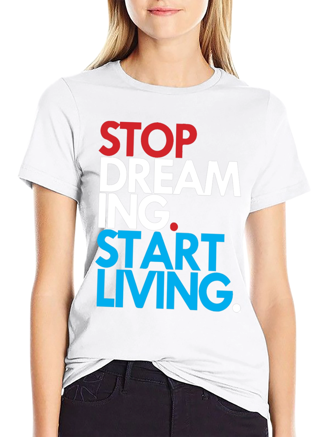 Stop Dreaming Start Living T-Shirt
