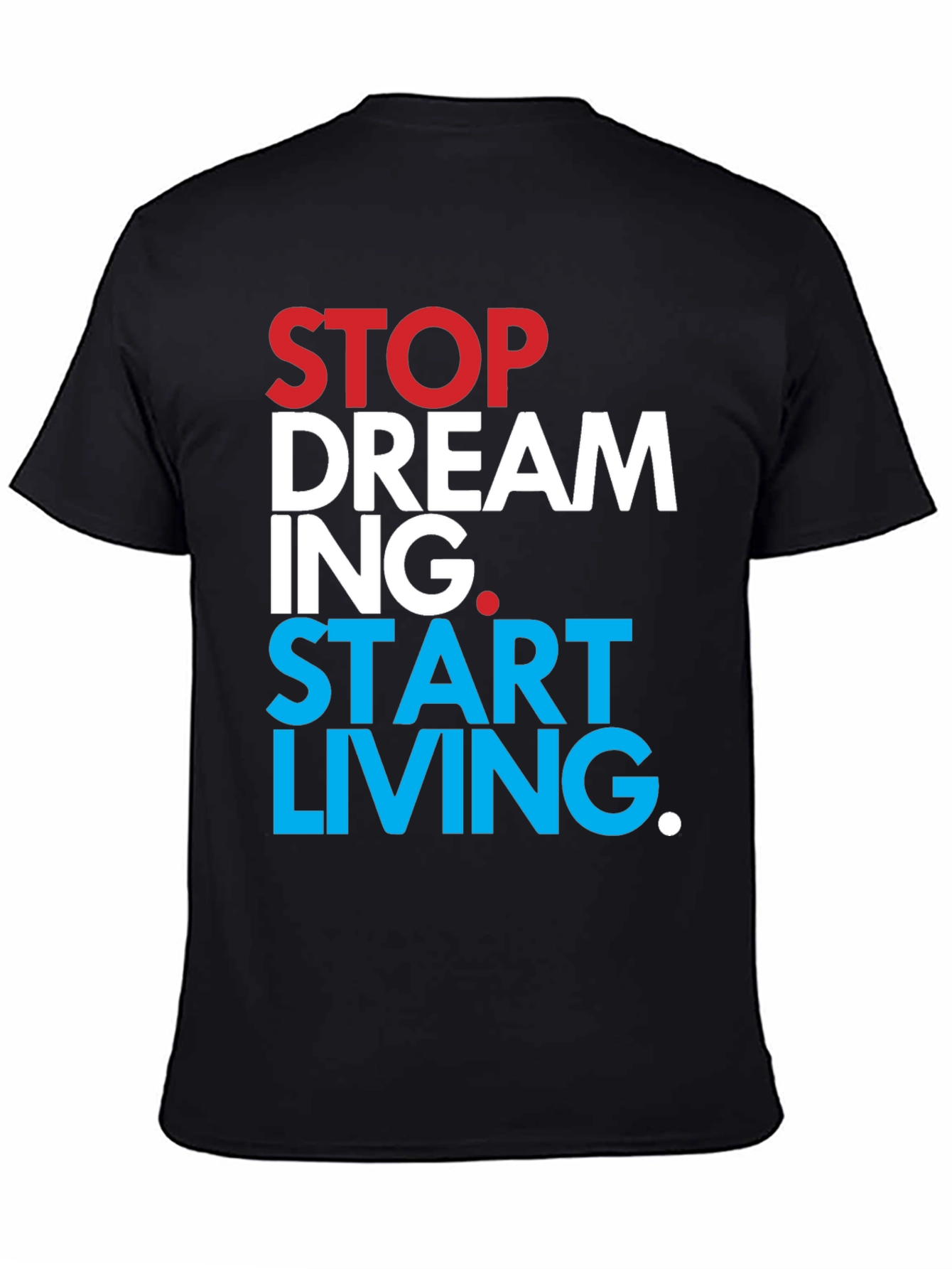 Stop Dreaming Start Living T-Shirt