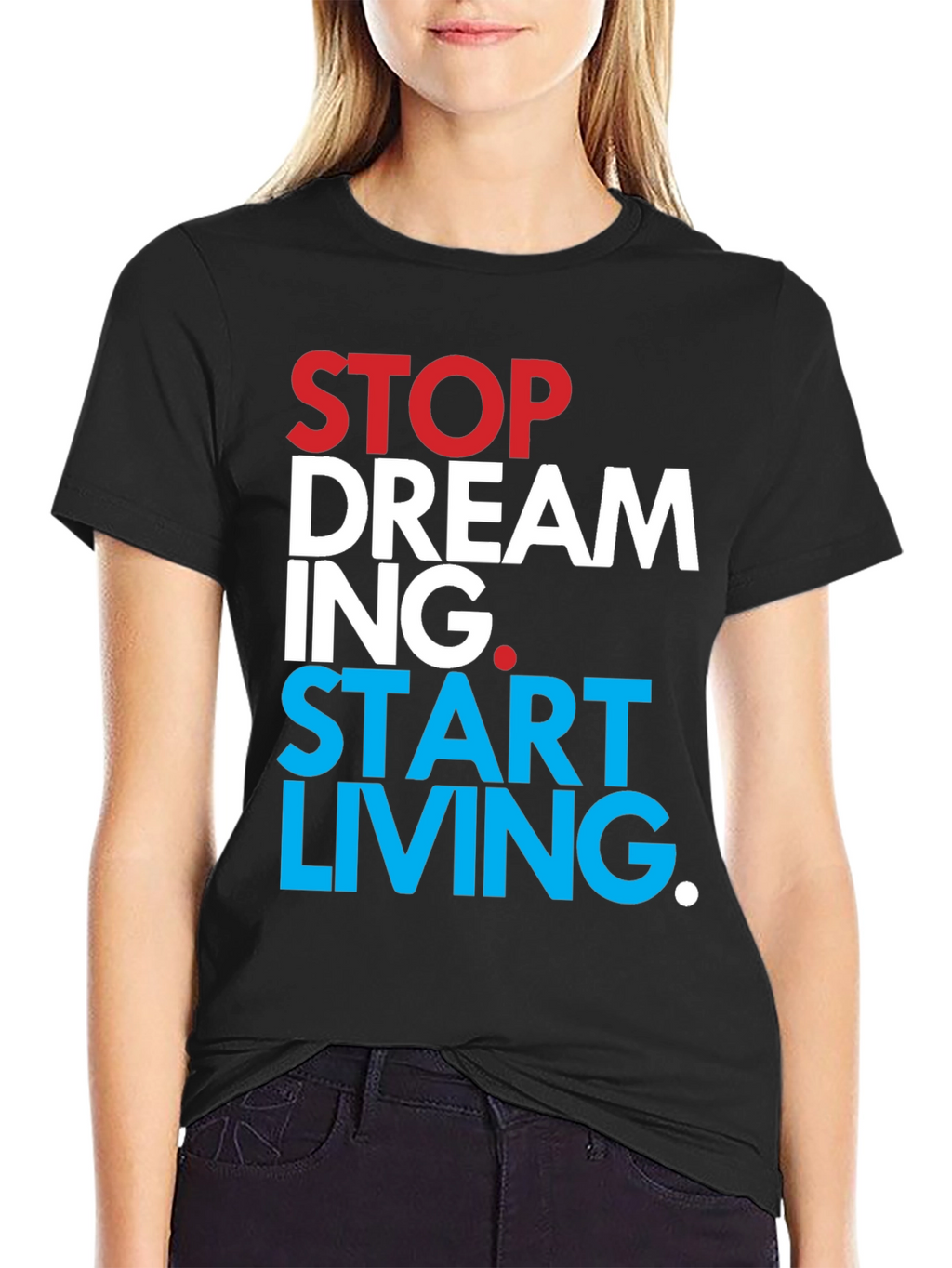 Stop Dreaming Start Living T-Shirt