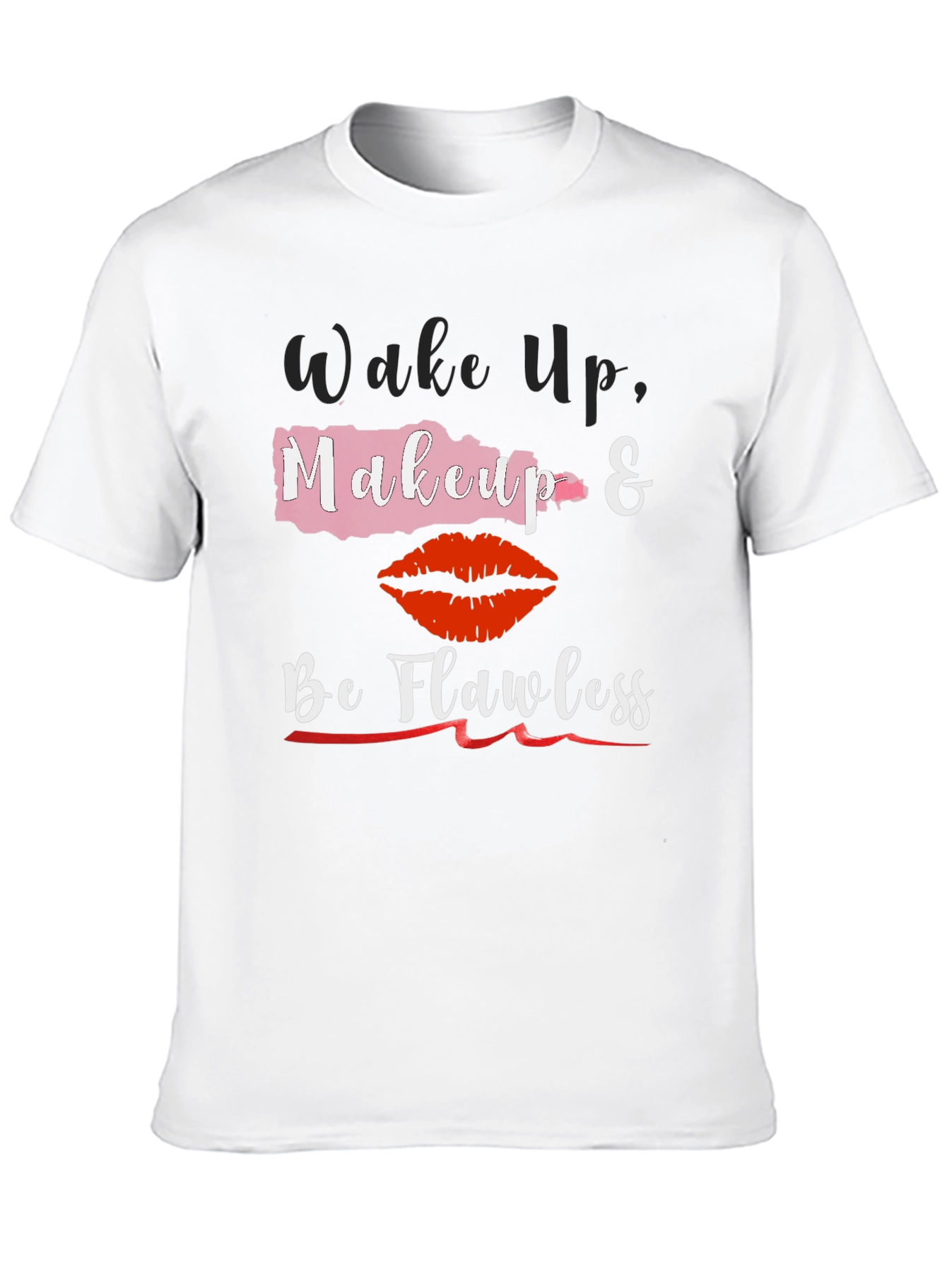 Wake Up Makeup & Be Flawless T-Shirt