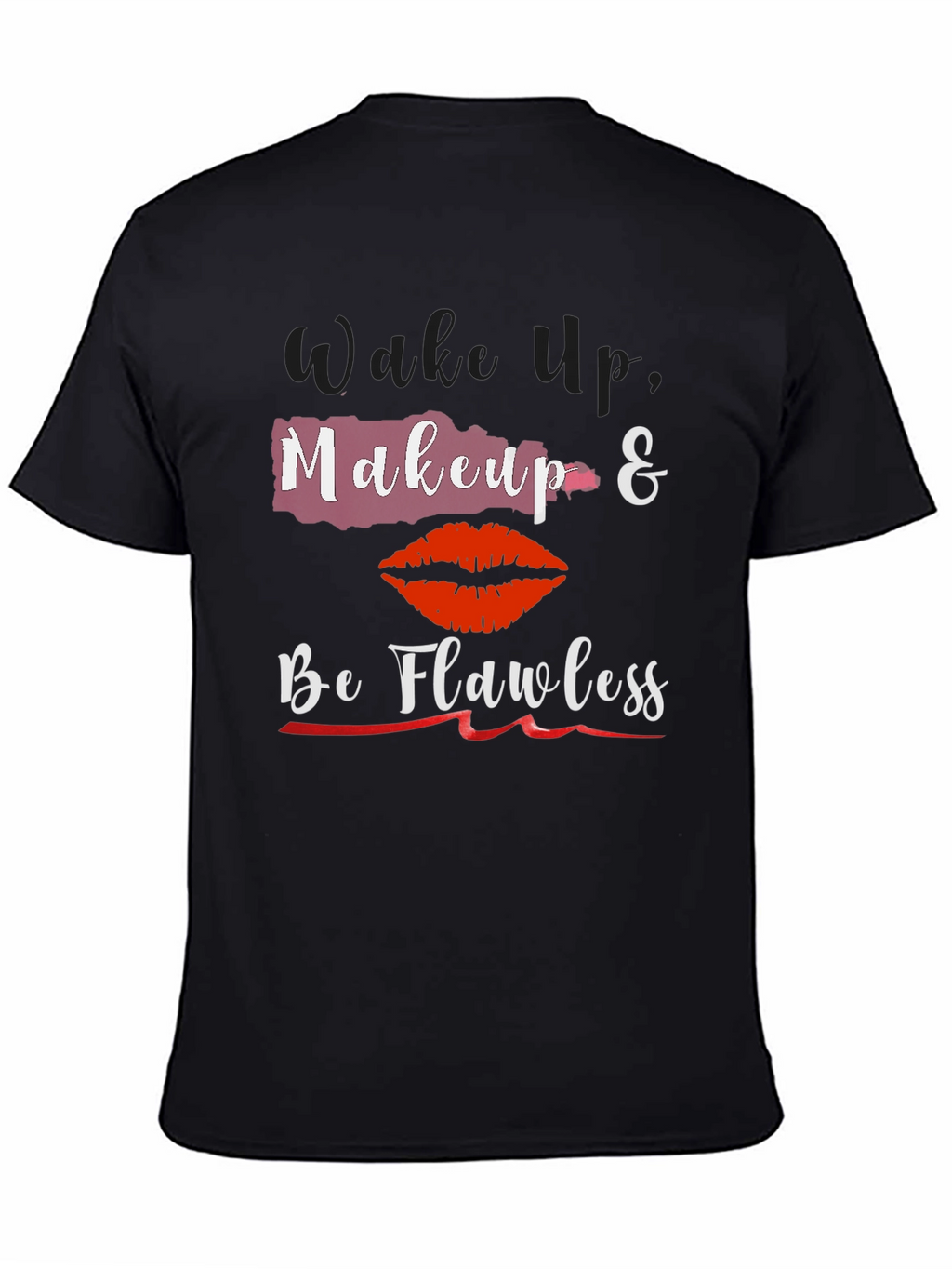 Wake Up Makeup & Be Flawless T-Shirt