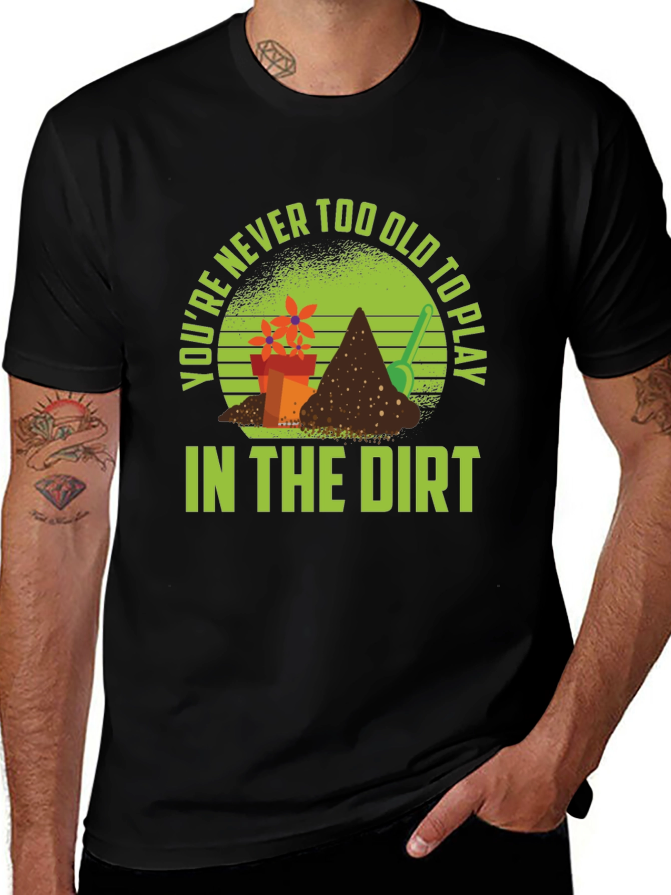 Gardening T-Shirt: Never Too Old to Play in Dirt